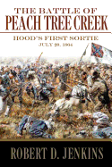 The Battle of Peach Tree Creek: Hood's First Sortie, July 20, 1864