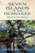 Seven Islands of the Ocmulgee: River Stories