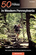 Explorer's Guide 50 Hikes in Western Pennsylvania: Walks and Day Hikes from the Laurel Highlands to Lake Erie (Third Edition) (Explorer's 50 Hikes)