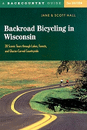 'Backroad Bicycling in Wisconsin: 28 Scenic Tours Through Lakes, Forests, and Glacier-Carved C28 Scenic Tours Through Lakes, Forests, and Glacier-Carve'