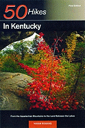 50 Hikes in Kentucky: From the Appalachian Mountains to the Land Between the Lakes (50 Hikes Guides)