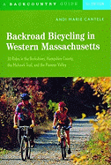Backroad Bicycling in Western Massachusetts: 30 Rides in the Berkshires, Hampshire County, the Mohawk Trail, and the Pioneer Valley, First Edition