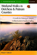 Weekend Walks in Dutchess and Putnam Counties: A Guide to History & Nature in the Eastern Hudson Valley