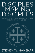 Disciples Making Disciples: A Guide for Covenant Discipleship Groups and Class Leaders