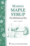 Making Maple Syrup: Storey's Country Wisdom Bulletin A-51
