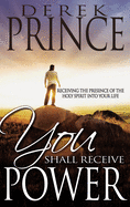 You Shall Receive Power: Receiving the Presence of the Holy Spirit into Your Life
