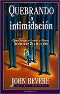 Quebrando la intimidaci├â┬│n: C├â┬│mo vencer el temor y liberar los dones de Dios en tu vida (Spanish Edition)