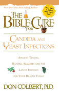 'The Bible Cure for Candida and Yeast Infections: Ancient Truths, Natural Remedies and the Latest Findings for Your Health Today'