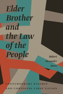 Elder Brother and the Law of the People: Contemporary Kinship and Cowessess First Nation (Critical Studies in Native History)