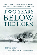 'Two Years Below the Horn: Operation Tabarin, Field Science, and Antarctic Sovereignty, 1944-1946'