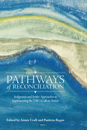 Pathways of Reconciliation: Indigenous and Settler Approaches to Implementing the TRC's Calls to Action (Perceptions on Truth and Reconciliation)