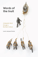 Words of the Inuit: A Semantic Stroll through a Northern Culture (Contemporary Studies on the North)