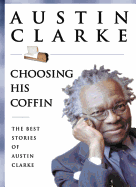 Choosing His Coffin. The Best Stories of Austin Clarke