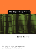 Expanding Prison: The Crisis in Crime and Punishment and the Search for Alternatives