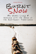 Burnt Snow: My years living & working with the Dene of the Northwest Territories