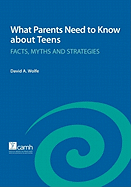 What Parents Need to Know about Teens: Facts, Myths and Strategies