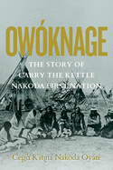 Ow├â┬│knage: The Story of Carry The Kettle Nakoda First Nation