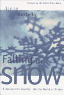 Falling for Snow: A Naturalist's Journey into the World of Winter