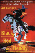 'Black, Red and Deadly: Black and Indian Gunfighters of the Indian Territory, 1870-1907'