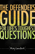 The Defender's Guide for Life's Toughest Questions: Preparing Today's Believers for the Onslaught of Secular Humanism