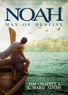 Noah: Man of Destiny: The Remnant Trilogy - Book 1