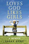 Loves God Likes Girls: A Memoir