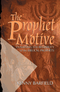 The Prophet Motive: Examining the Reliability of the Biblical Prophets