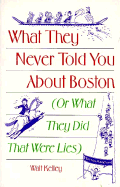 What They Never Told You About Boston: Or What They Did That Were Lies