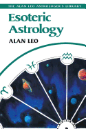 Esoteric Astrology (Alan Leo Astrologer's Library)