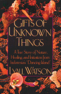 'Gifts of Unknown Things: A True Story of Nature, Healing, and Initiation from Indonesia's Dancing Island'