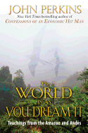 The World Is As You Dream It: Teachings from the