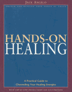 Hands-on Healing: A Practical Guide to Channeling Your Healing Energies