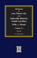 Abstracts of Old Ninety Six And Abbeville District Wills And Bonds: As On File In The Abbeville, South Carolina, Courthouse