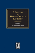 'A Century of Wayne County, Kentucky, 1800-1900.'