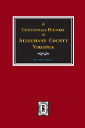 A Centenniel History of Alleghany County, Virginia.