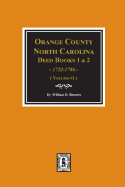 'Orange County, North Carolina Deed Books 1 and 2, 1752-1786, Abstracts Of. (Volume #1)'