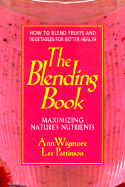 The Blending Book: Maximizing Nature's Nutrients: How to Blend Fruits and Vegetables for Better Health