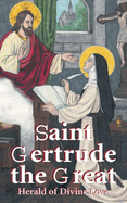 St. Gertrude the Great: Herald of Divine Love