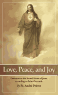 Love, Peace and Joy: Devotion to the Sacred Heart of Jesus According to Saint Gertrude: Thirty Chapters for a Month Devoted to the Sacred Heart of Jesus