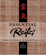 Essential Reiki: A Complete Guide to an Ancient He