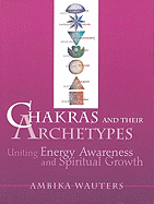 Chakras and Their Archetypes: Uniting Energy Awar