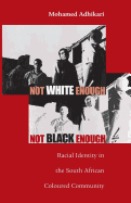 Not White Enough, Not Black Enough: Racial Identity in the South African Coloured Community (Volume 83) (Ohio RIS Africa Series)