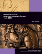 Medallic Art of the American Numismatic Society, 1865-2014 (Studies in Medallic Art)
