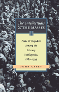 The Intellectuals And The Masses: Pride and Prejudice Among the Literary Intelligensia, 1880-1939