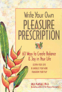 Write Your Own Pleasure Prescription: 60 Ways to C