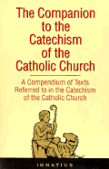 The Companion to the Catechism of the Catholic Church: A Compendium of Texts Referred to in the Catechism of the Catholic Church Including an Addendum