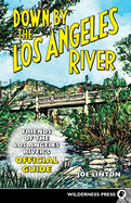 Down By the Los Angeles River: Friends of the Los Angeles Rivers Official Guide