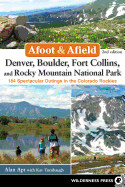 'Afoot and Afield: Denver, Boulder, Fort Collins, and Rocky Mountain National Park: 184 Spectacular Outings in the Colorado Rockies'