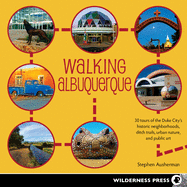 'Walking Albuquerque: 30 Tours of the Duke City's Historic Neighborhoods, Ditch Trails, Urban Nature, and Public Art'
