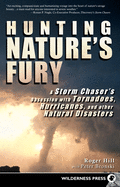 'Hunting Nature's Fury: A Storm Chaser's Obsession with Tornadoes, Hurricanes, and Other Natural Disasters'